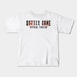 Sutter Cane Fan Club (solid black text) Kids T-Shirt